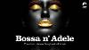 Bossa N Adele Full Album The Sexiest Electro Bossa Songbook Of Adele