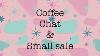 Coffee Chat U0026 A Small Sale